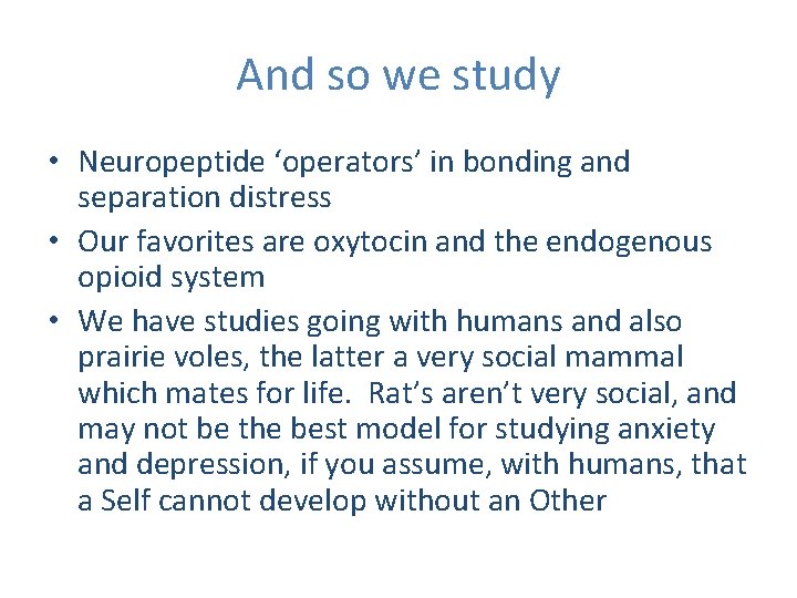 And so we study • Neuropeptide ‘operators’ in bonding and separation distress • Our