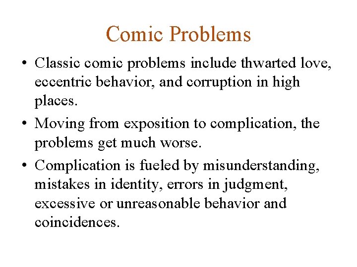 Comic Problems • Classic comic problems include thwarted love, eccentric behavior, and corruption in