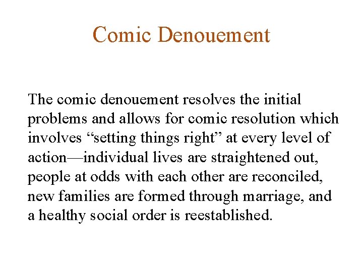 Comic Denouement The comic denouement resolves the initial problems and allows for comic resolution