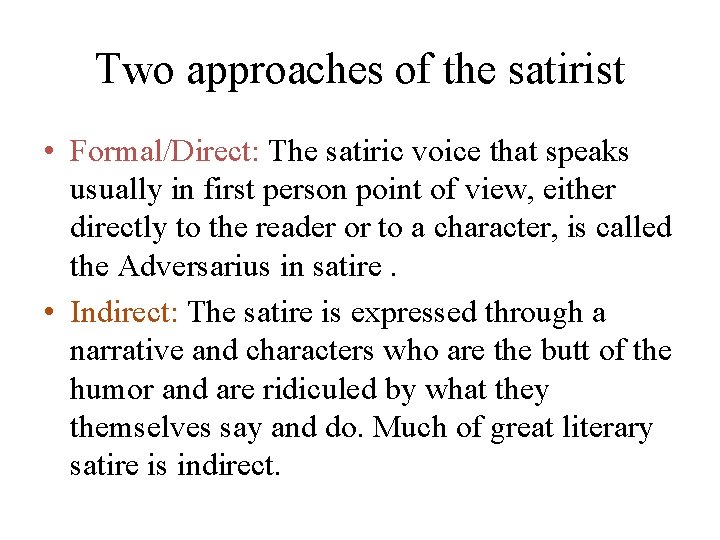 Two approaches of the satirist • Formal/Direct: The satiric voice that speaks usually in