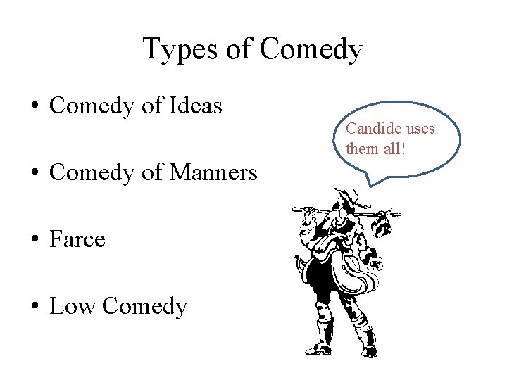 Types of Comedy • Comedy of Ideas • Comedy of Manners • Farce •