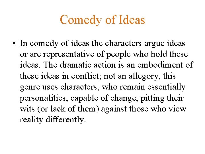 Comedy of Ideas • In comedy of ideas the characters argue ideas or are