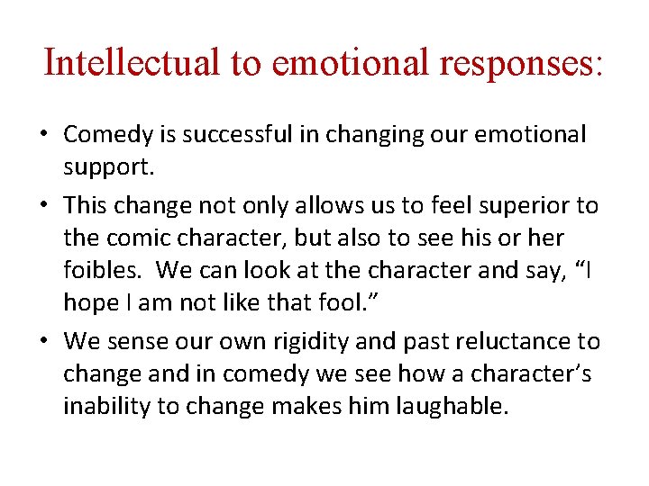 Intellectual to emotional responses: • Comedy is successful in changing our emotional support. •