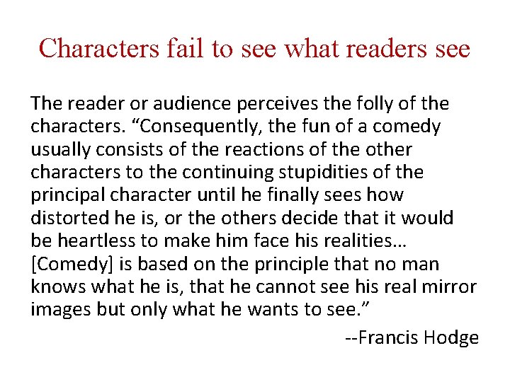 Characters fail to see what readers see The reader or audience perceives the folly