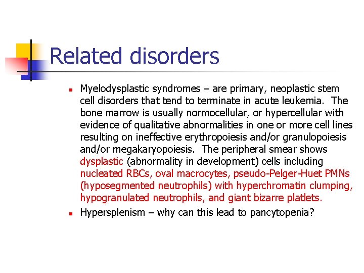 Related disorders n n Myelodysplastic syndromes – are primary, neoplastic stem cell disorders that