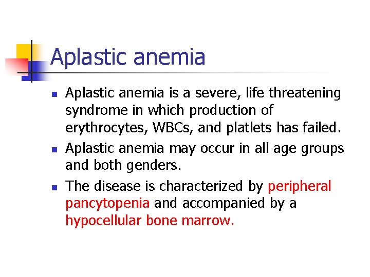 Aplastic anemia n n n Aplastic anemia is a severe, life threatening syndrome in