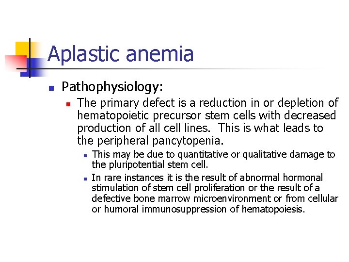 Aplastic anemia n Pathophysiology: n The primary defect is a reduction in or depletion