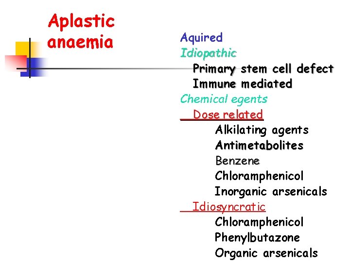 Aplastic anaemia Aquired Idiopathic Primary stem cell defect Immune mediated Chemical egents Dose related