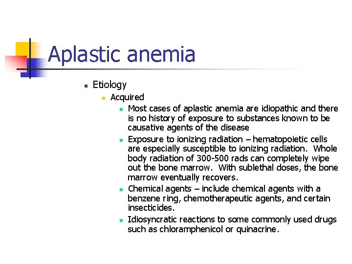 Aplastic anemia n Etiology n Acquired n Most cases of aplastic anemia are idiopathic