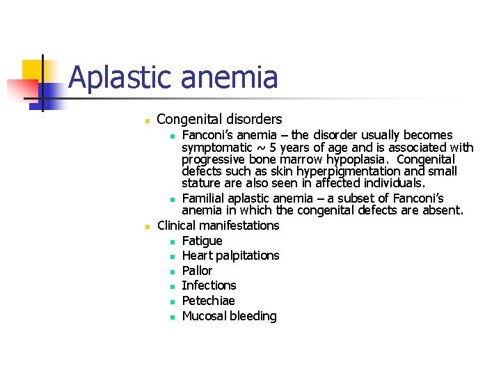 Aplastic anemia n Congenital disorders Fanconi’s anemia – the disorder usually becomes symptomatic ~