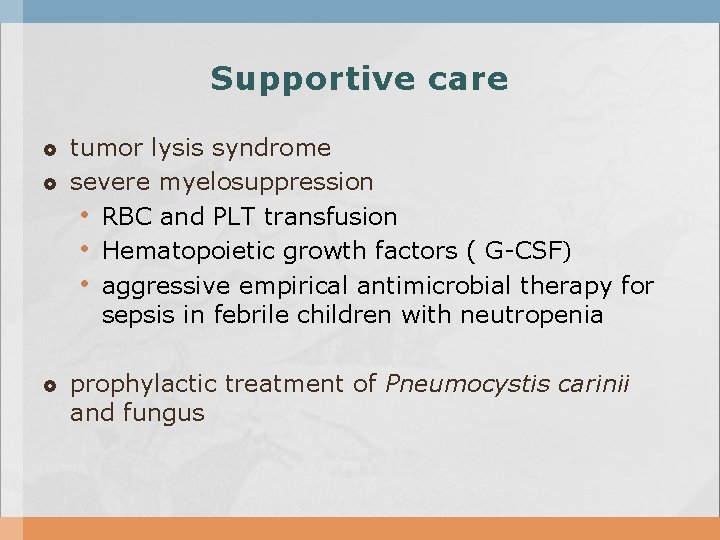 Supportive care tumor lysis syndrome severe myelosuppression • RBC and PLT transfusion • Hematopoietic