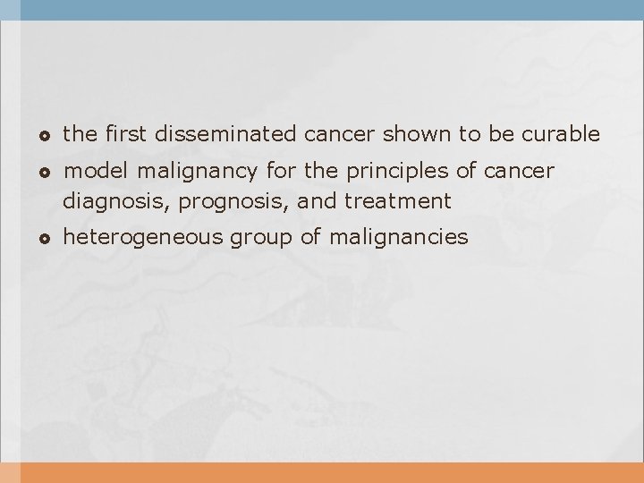  the first disseminated cancer shown to be curable model malignancy for the principles