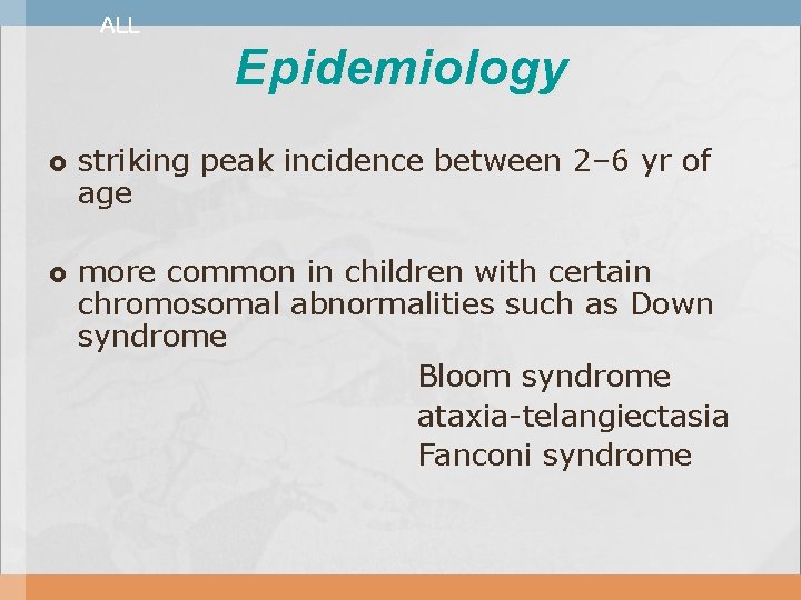 ALL Epidemiology striking peak incidence between 2– 6 yr of age more common in