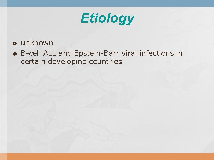 Etiology unknown B-cell ALL and Epstein-Barr viral infections in certain developing countries 