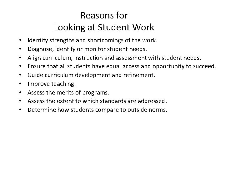 Reasons for Looking at Student Work • • • Identify strengths and shortcomings of