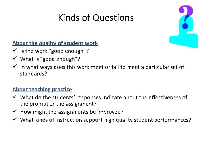 Kinds of Questions About the quality of student work ü Is the work “good