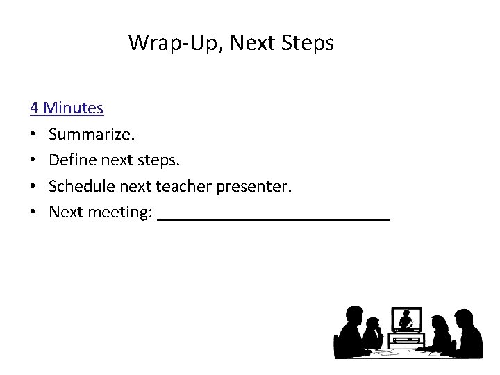 Wrap-Up, Next Steps 4 Minutes • Summarize. • Define next steps. • Schedule next