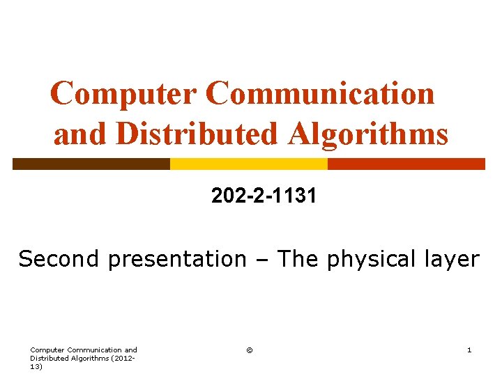 Computer Communication and Distributed Algorithms 202 -2 -1131 Second presentation – The physical layer