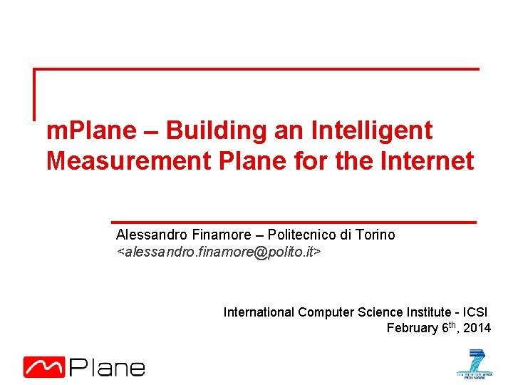 m. Plane – Building an Intelligent Measurement Plane for the Internet Alessandro Finamore –