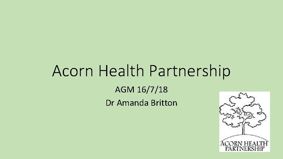 Acorn Health Partnership AGM 16/7/18 Dr Amanda Britton 
