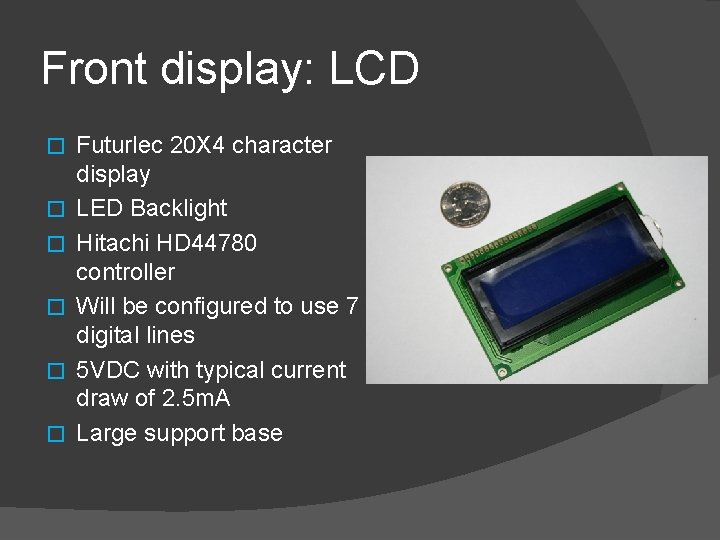 Front display: LCD � � � Futurlec 20 X 4 character display LED Backlight