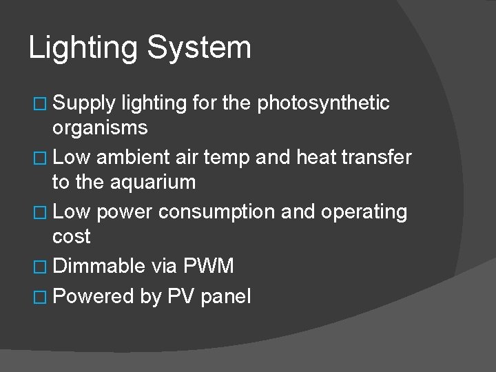 Lighting System � Supply lighting for the photosynthetic organisms � Low ambient air temp