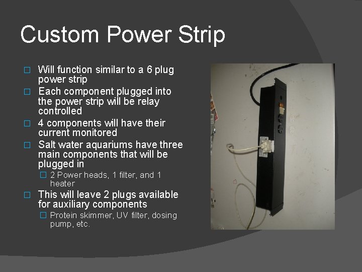 Custom Power Strip Will function similar to a 6 plug power strip � Each