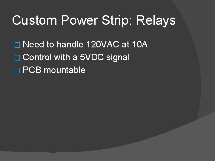 Custom Power Strip: Relays � Need to handle 120 VAC at 10 A �