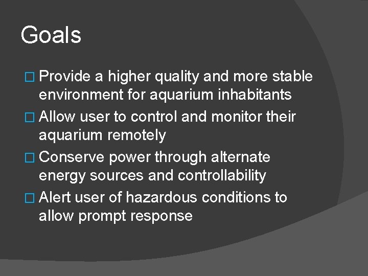 Goals � Provide a higher quality and more stable environment for aquarium inhabitants �