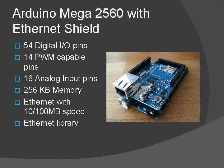 Arduino Mega 2560 with Ethernet Shield � � � 54 Digital I/O pins 14