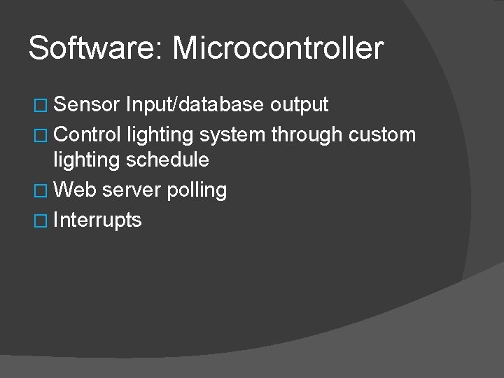 Software: Microcontroller � Sensor Input/database output � Control lighting system through custom lighting schedule