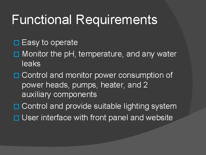 Functional Requirements Easy to operate � Monitor the p. H, temperature, and any water