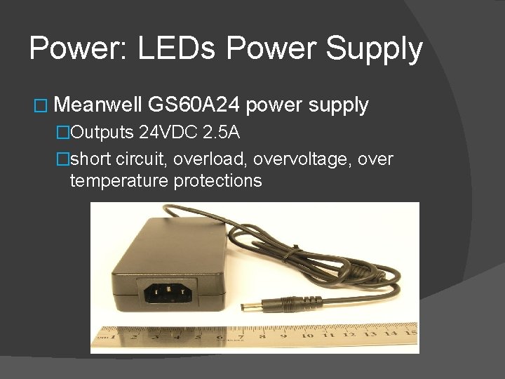 Power: LEDs Power Supply � Meanwell GS 60 A 24 power supply �Outputs 24