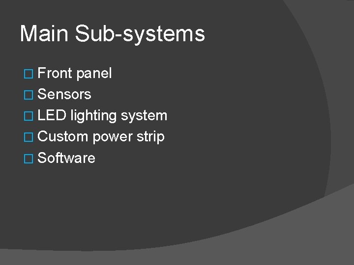 Main Sub-systems � Front panel � Sensors � LED lighting system � Custom power