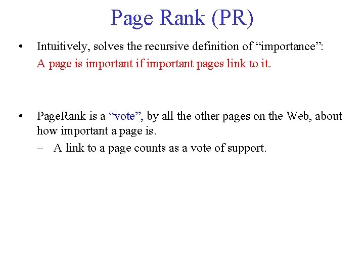 Page Rank (PR) • Intuitively, solves the recursive definition of “importance”: A page is