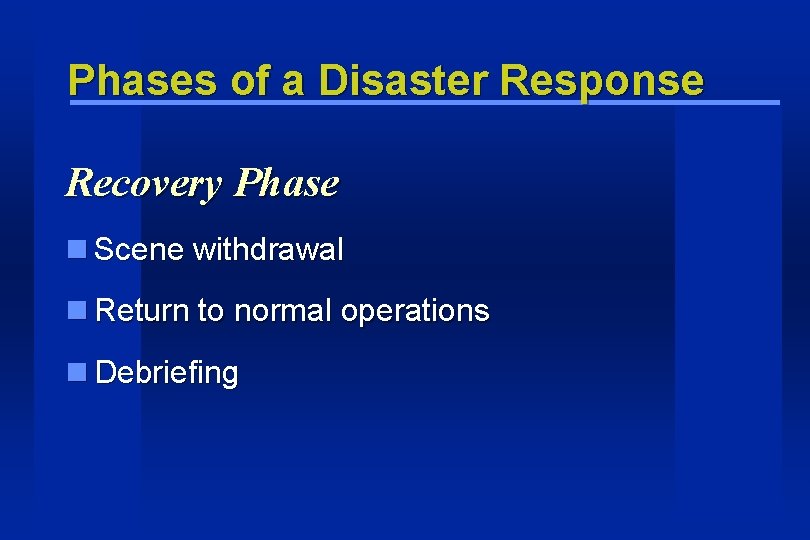Phases of a Disaster Response Recovery Phase Scene withdrawal Return to normal operations Debriefing Phases of a Disaster Response Recovery Phase Scene withdrawal Return to normal operations Debriefing