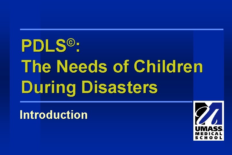 © PDLS : The Needs of Children During Disasters Introduction © PDLS : The Needs of Children During Disasters Introduction