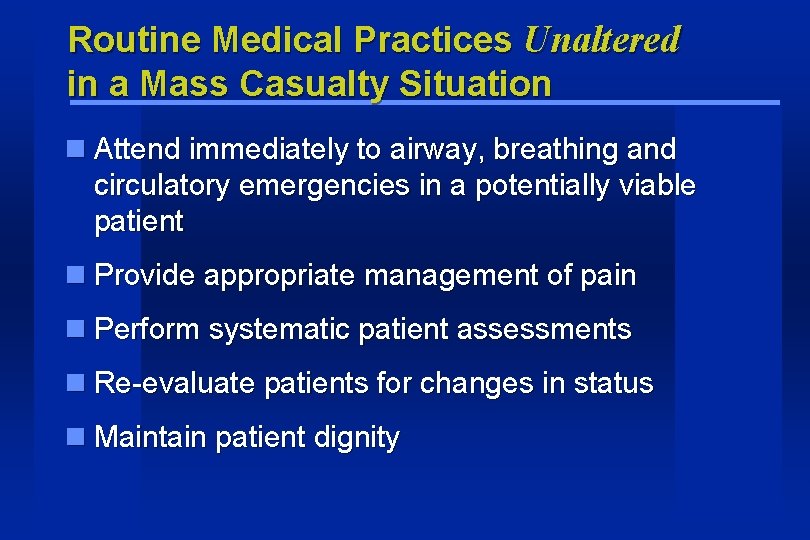 Routine Medical Practices Unaltered in a Mass Casualty Situation Attend immediately to airway, breathing Routine Medical Practices Unaltered in a Mass Casualty Situation Attend immediately to airway, breathing
