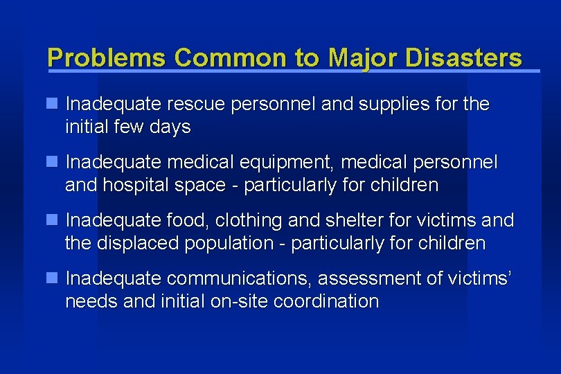 Problems Common to Major Disasters Inadequate rescue personnel and supplies for the initial few Problems Common to Major Disasters Inadequate rescue personnel and supplies for the initial few
