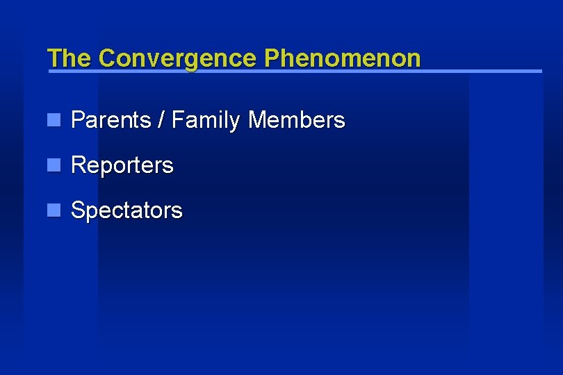 The Convergence Phenomenon Parents / Family Members Reporters Spectators The Convergence Phenomenon Parents / Family Members Reporters Spectators