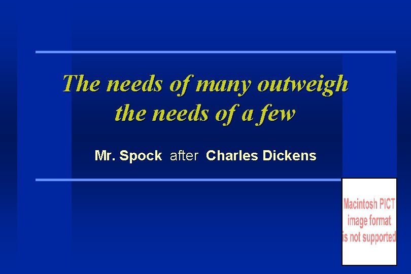 The needs of many outweigh the needs of a few Mr. Spock after Charles The needs of many outweigh the needs of a few Mr. Spock after Charles