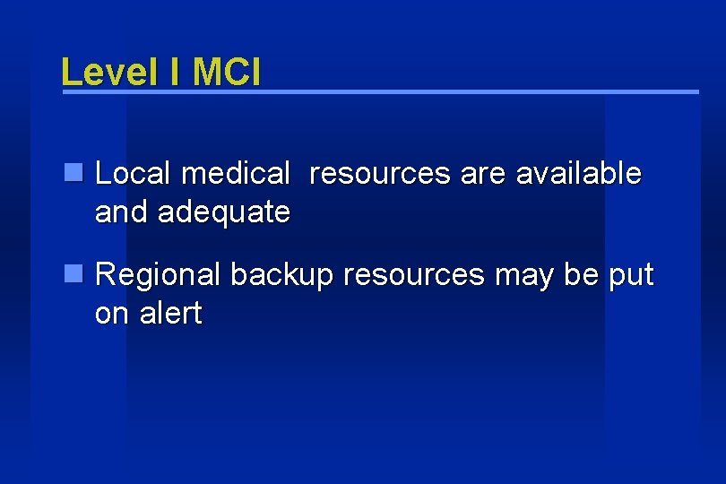 Level I MCI Local medical resources are available and adequate Regional backup resources may Level I MCI Local medical resources are available and adequate Regional backup resources may