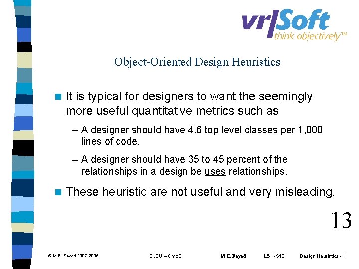 Object-Oriented Design Heuristics n It is typical for designers to want the seemingly more