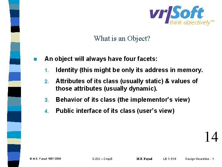 What is an Object? n An object will always have four facets: 1. Identity