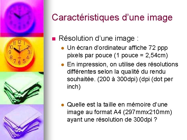 Caractéristiques d’une image n Résolution d’une image : l l l Un écran d’ordinateur Caractéristiques d’une image n Résolution d’une image : l l l Un écran d’ordinateur