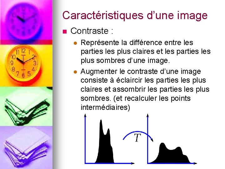 Caractéristiques d’une image n Contraste : l l Représente la différence entre les parties Caractéristiques d’une image n Contraste : l l Représente la différence entre les parties
