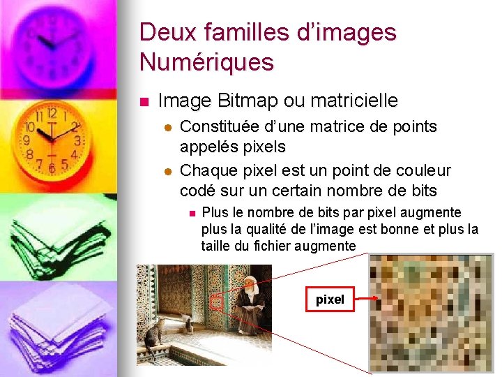 Deux familles d’images Numériques n Image Bitmap ou matricielle l l Constituée d’une matrice