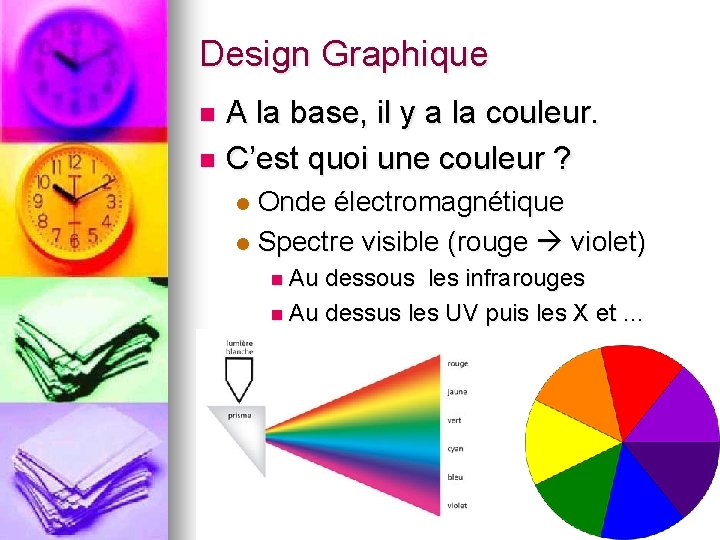 Design Graphique A la base, il y a la couleur. n C’est quoi une