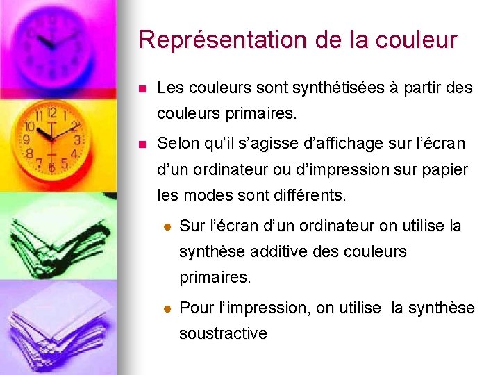 Représentation de la couleur n Les couleurs sont synthétisées à partir des couleurs primaires.