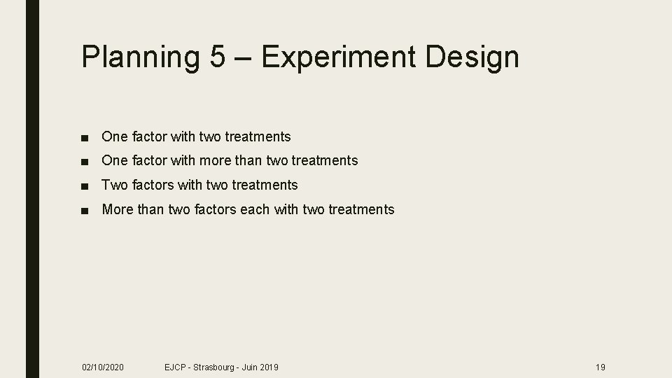 Planning 5 – Experiment Design ■ One factor with two treatments ■ One factor